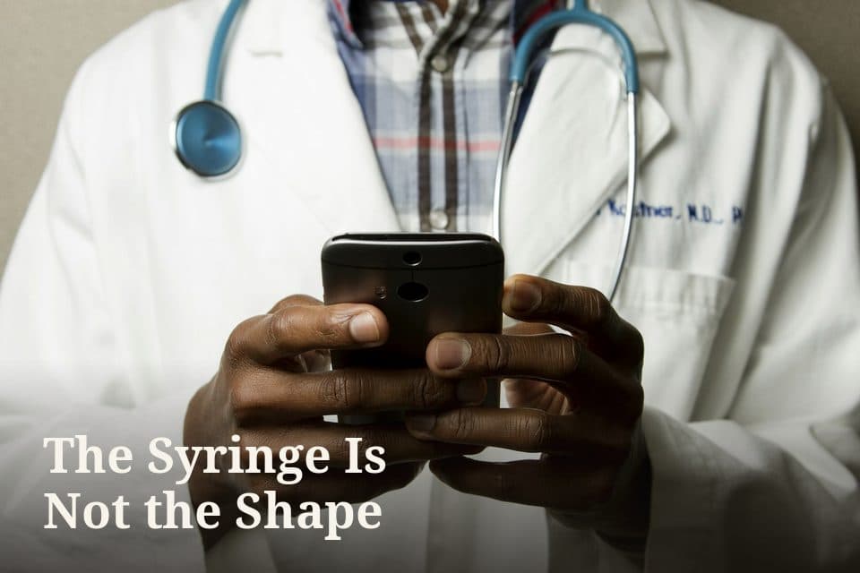 The Syringe Is Not the Shape
