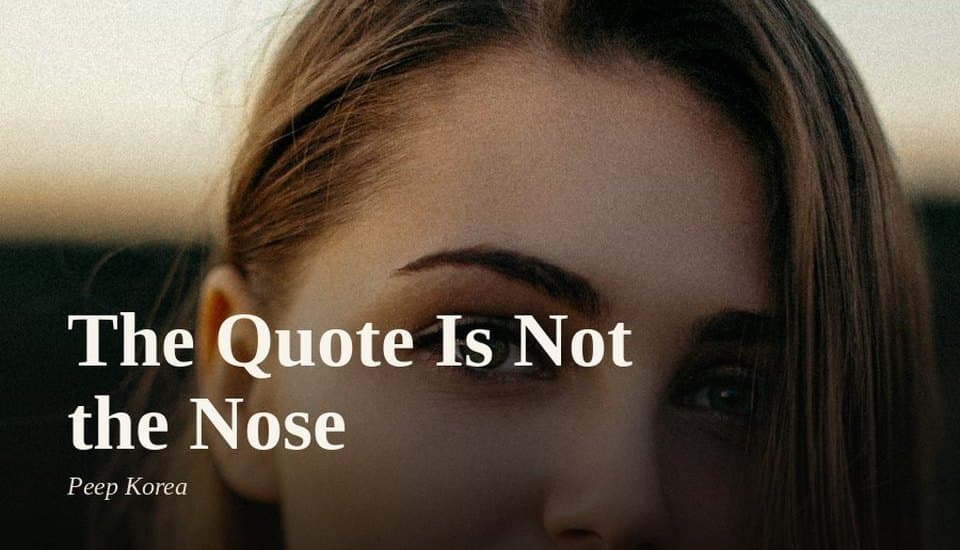 The Quote Is Not the Nose
